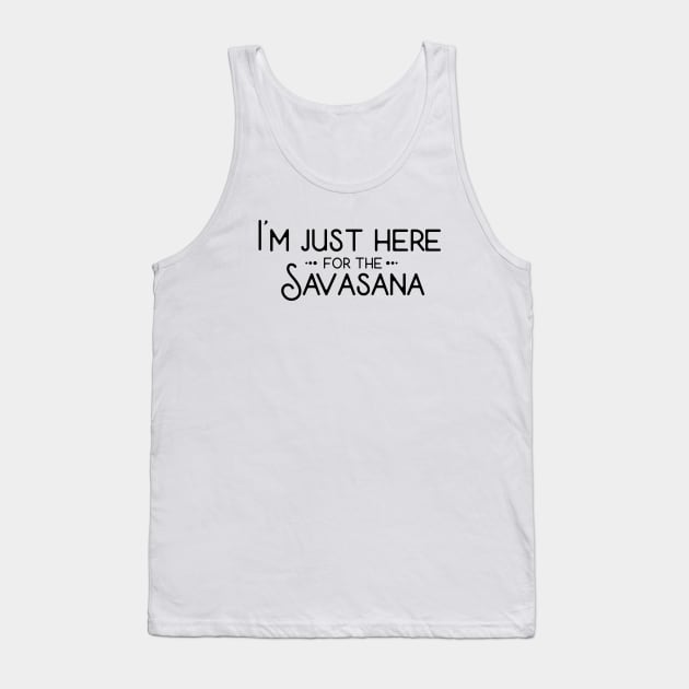 I'm Just Here For The Savasana Tank Top by CGAINSTUDIO